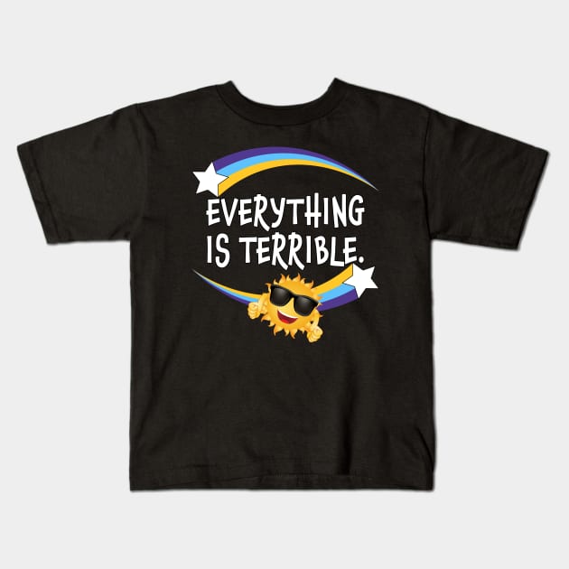 Everything is terrible Kids T-Shirt by Carrie T Designs